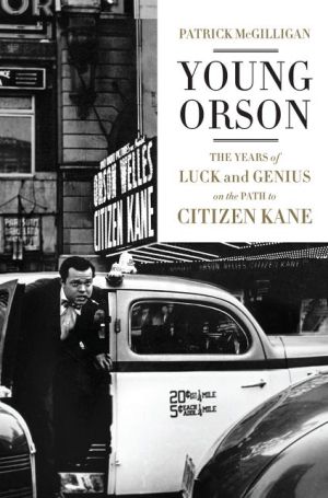 Young Orson: The Years of Luck and Genius on the Path to Citizen Kane