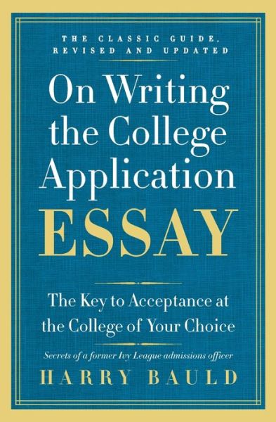 On Writing the College Application Essay, 25th Anniversary Edition: The Key to Acceptance at the College of Your Choice