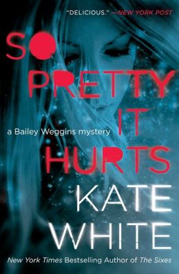 So Pretty It Hurts: A Bailey Weggins Mystery (Bailey Weggins Mysteries) Kate White
