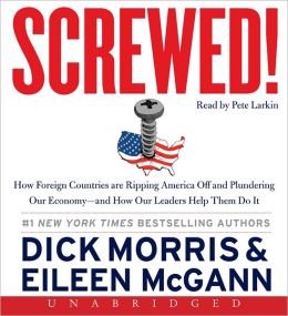 Screwed!: How Foreign Countries Are Ripping America Off and Plundering Our Economy-and How Our Leaders Help Them Do It