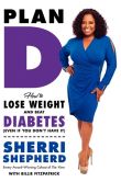 Book Cover Image. Title: Plan D:  How to Lose Weight and Beat Diabetes (Even If You Don't Have It), Author: Sherri Shepherd