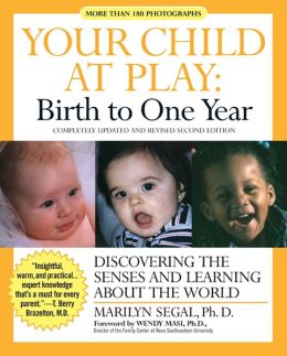 Your Child at Play: Birth to One Year: Discovering the Senses and Learning About the World