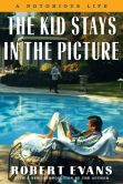 Book Cover Image. Title: The Kid Stays in the Picture:  A Notorious Life, Author: Robert Evans