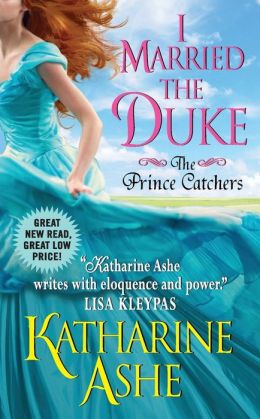 I Married the Duke: The Prince Catchers Katharine Ashe