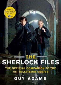 The Sherlock Files: The Official Companion to the Hit Television Series Guy Adams