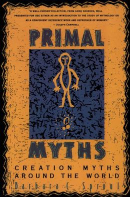 Primal Myths: Creation Myths Around the World Barbara C. Sproul