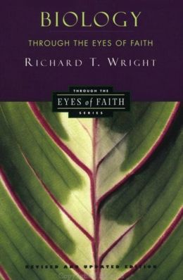Biology Through the Eyes of Faith (Christian College Coalition Series) Richard T. Wright