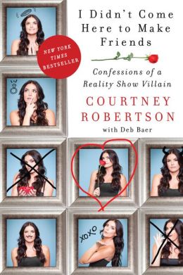 I Didn't Come Here to Make Friends: Confessions of a Reality Show Villain