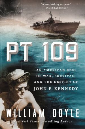 PT 109: An American Epic of War, Survival, and the Destiny of John F. Kennedy