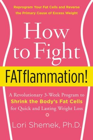 How to Fight FATflammation!: A Revolutionary 3-Week Program to Shrink the Body's Fat Cells for Quick and Lasting Weight Loss