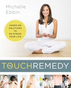 The Touch Remedy: Hands-On Solutions to De-Stress Your Life