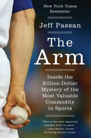 The Arm: Inside the Billion-Dollar Mystery of the Most Valuable Thing in Sports