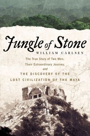 Jungle of Stone: The Extraordinary Journey of John L. Stephens and Frederick Catherwood
