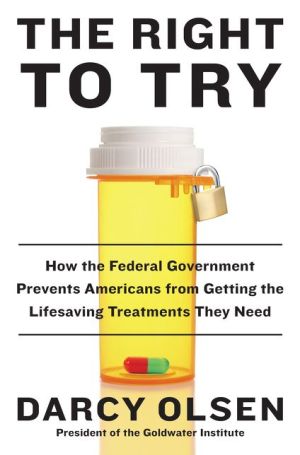 The Right to Try: How the Federal Government Prevents Americans from Getting the Lifesaving Treatments They Need