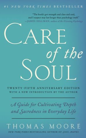 Care of the Soul, Twenty-fifth Anniversary Ed: A Guide for Cultivating Depth and Sacredness in Everyday Life