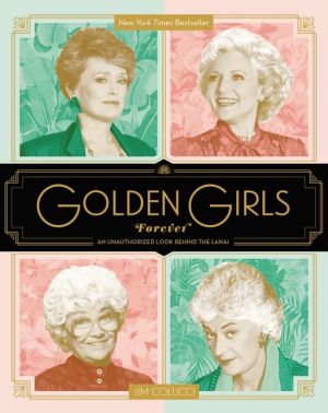 Golden Girls Forever: An Unauthorized Look Behind the Lanai