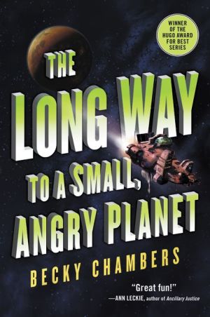 The Long Way to a Small, Angry Planet: A Novel