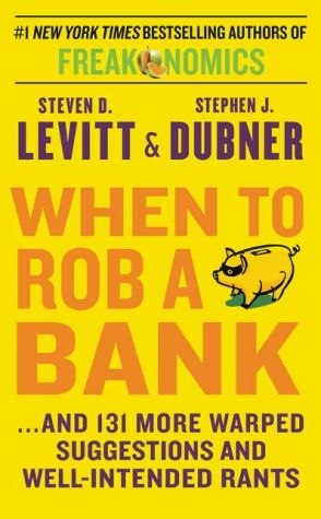 When to Rob a Bank Intl: ...and 131 More Warped Suggestions and Well-Intended Rants