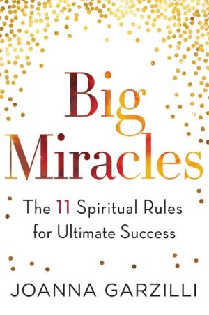 Big Miracles: The 11 Spiritual Rules for Ultimate Success