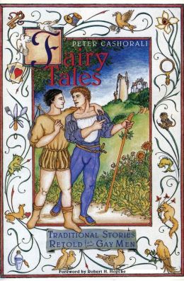 Fairy Tales: Traditional Stories Retold for Gay Men Peter Cashorali
