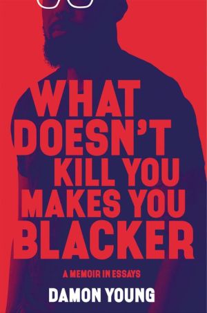 Book What Doesn't Kill You Makes You Blacker: A Memoir in Essays