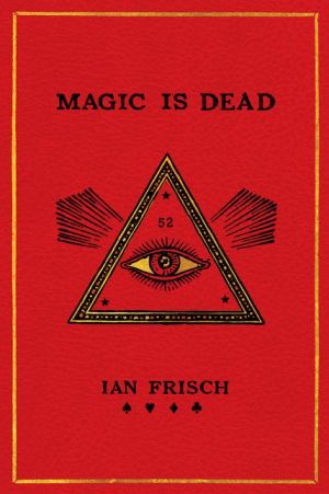 Book Magic Is Dead: My Journey into the World's Most Secretive Society of Magicians