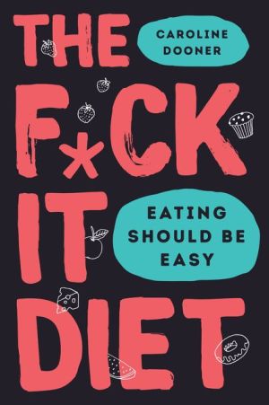 Book The F*ck It Diet: Eating Should Be Easy