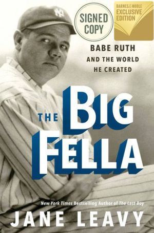 The Big Fella: Babe Ruth and the World He Created