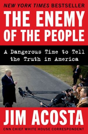 Book The Enemy of the People: A Dangerous Time to Tell the Truth in America