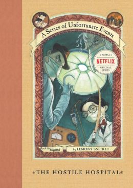 The Hostile Hospital: Book the Eighth (A Series of Unfortunate Events)