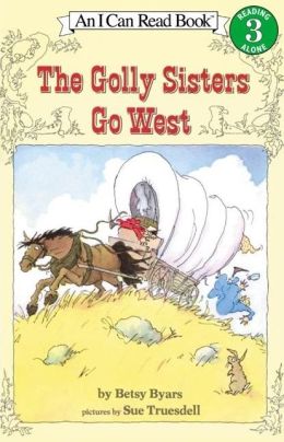 The Golly Sisters Go West (I Can Read Book 3) Betsy Byars and Sue Truesdell