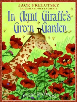 In Aunt Giraffe's Green Garden Jack Prelutsky and Petra Mathers