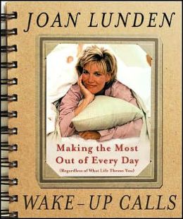 Wake Up Calls: Making the Most Out of Every Day (Regardless of What Life Throws You)