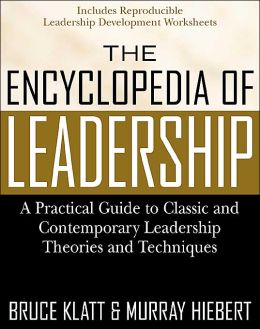 The Encyclopedia of Leadership: A Practical Guide to Popular Leadership Theories and Techniques Bruce Klatt, Murray Hiebert