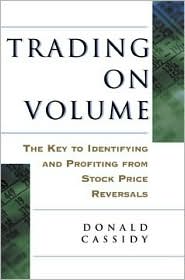 Trading on Volume: The Key to Identifying and Profiting from Stock Price Reversals Don Cassidy