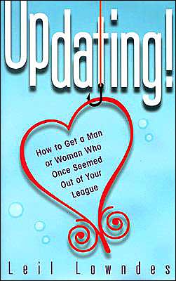 Updating! : How to Get a Man or Woman Who Once Seemed out of Your League
