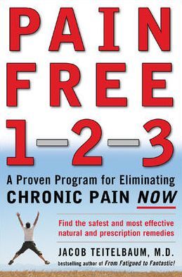 Pain Free 1-2-3: A Proven Program for Eliminating Chronic Pain Now Jacob Teitelbaum
