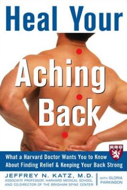 Heal Your Aching Back: What a Harvard Doctor Wants You to Know about Finding Relief and Keeping Your Back Strong