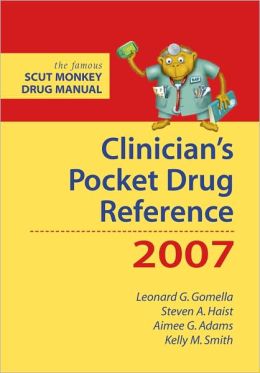 Clinician's Pocket Drug Reference 2006 Leonard G. Gomella, Steven A. Haist, Aimee Gelhot Adams and Kelly M. Smith
