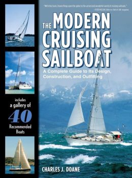 The Modern Cruising Sailboat: A Complete Guide to its Design, Construction, and Outfitting