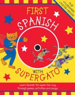 First Spanish with Supergato: Learn Spanish the Super-Fun Way Through Games, Activities and Songs