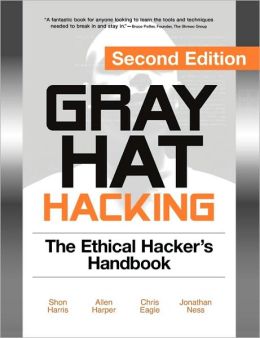 Gray Hat Hacking Allen Harper, Chris Eagle, Jonathan Ness, Shon Harris