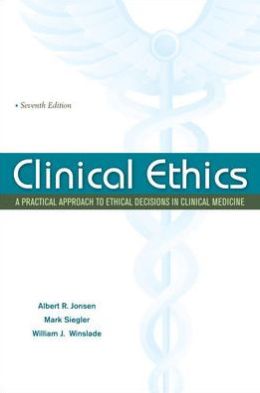 Clinical Ethics: A Practical Approach to Ethical Decisions in Clinical Medicine