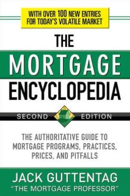 The Mortgage Encyclopedia: The Authoritative Guide to Mortgage Programs, Practices, Prices and Pitfalls, Second Edition