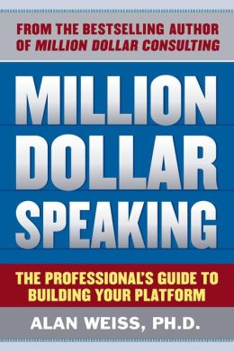 Million Dollar Speaking: The Professional's Guide to Building Your Platform