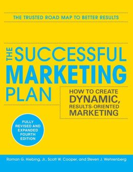 The Successful Marketing Plan: How to Create Dynamic, Results Oriented Marketing, 4th Edition
