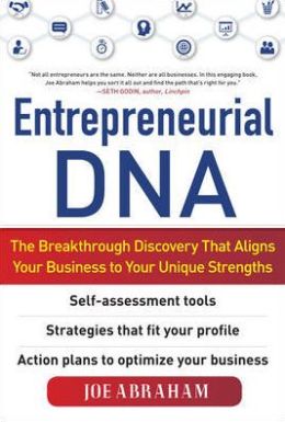 Entrepreneurial DNA: The Breakthrough Discovery that Aligns Your Business to Your Unique Strengths