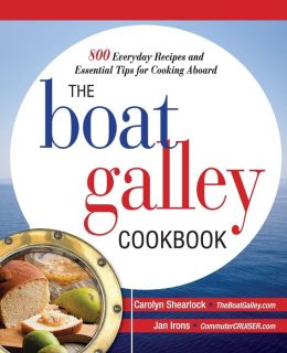 The Boat Galley Cookbook: 800 Everyday Recipes and Essential Tips for Cooking Aboard