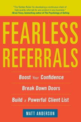 Fearless Referrals: Boost Your Confidence, Break Down Doors, and Build a Powerful Client List Matt Anderson