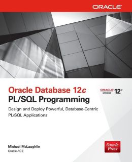 Oracle Database 12c PL/SQL Programming Michael McLaughlin
